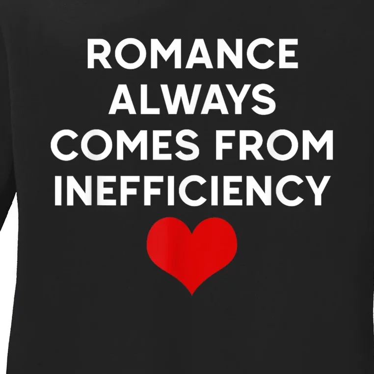 Romance Always Comes From Inefficiency Love Funny Ladies Long Sleeve Shirt