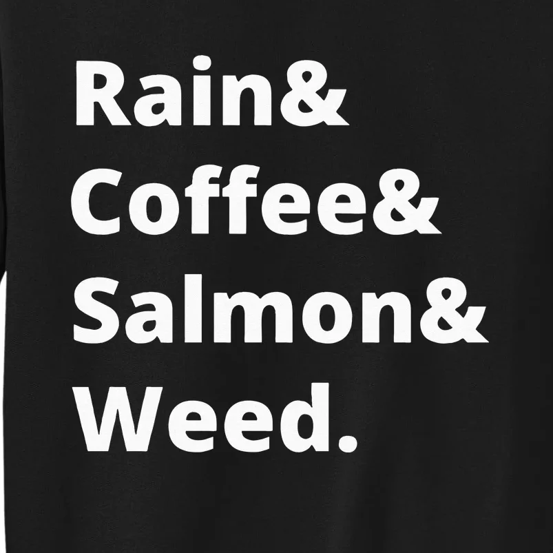 Rain And Coffee And Salmon And Weed Seattle Gift Tall Sweatshirt