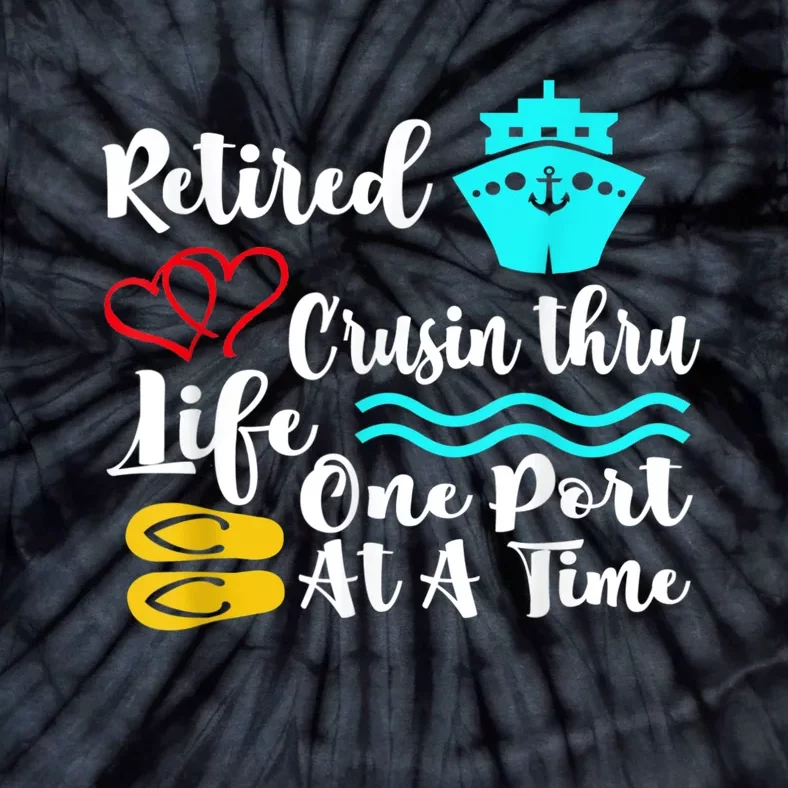 Retired And Cruising Through Life One Port At A Time Tie-Dye T-Shirt