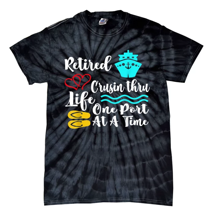 Retired And Cruising Through Life One Port At A Time Tie-Dye T-Shirt