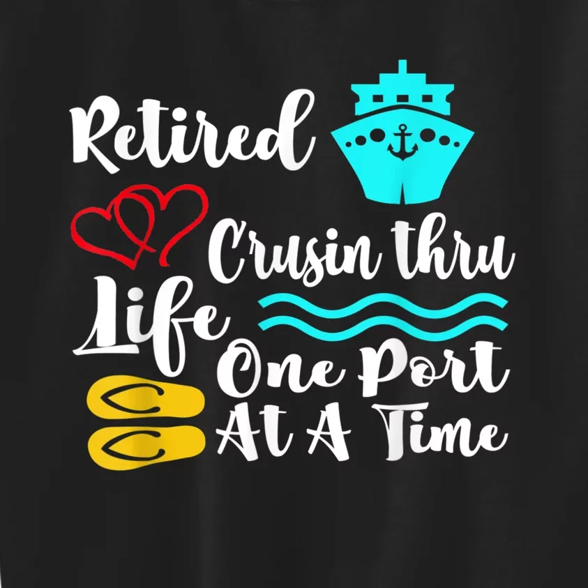 Retired And Cruising Through Life One Port At A Time Kids Sweatshirt