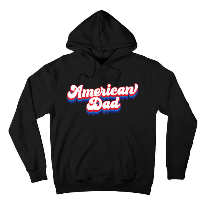 Retro American Dad 4th Of July Fathers Day Family Tall Hoodie