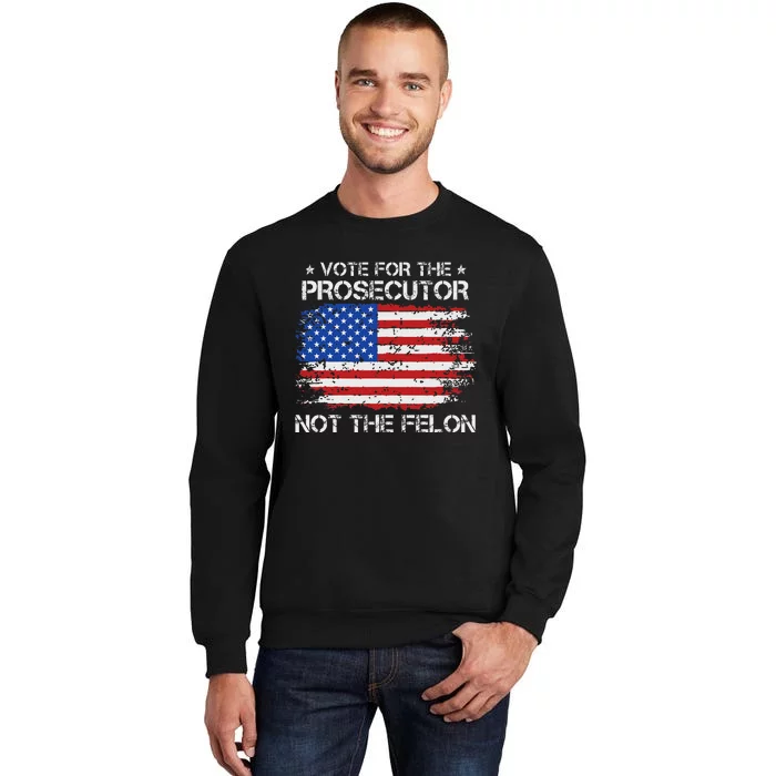 Retro American Flag Vote For The Prosecutor Not The Felon Tall Sweatshirt