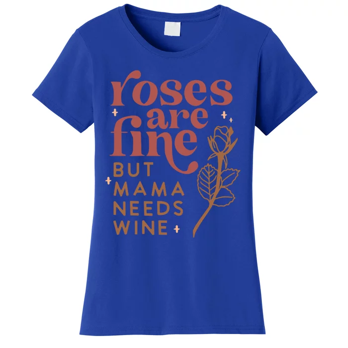 Roses Are Fine But Mama Needs Wine Funny Valentines Day Funny Gift Women's T-Shirt