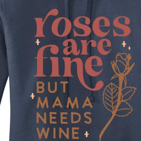 Roses Are Fine But Mama Needs Wine Funny Valentines Day Funny Gift Women's Pullover Hoodie