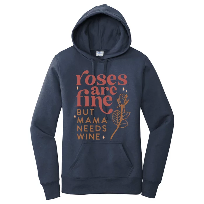 Roses Are Fine But Mama Needs Wine Funny Valentines Day Funny Gift Women's Pullover Hoodie