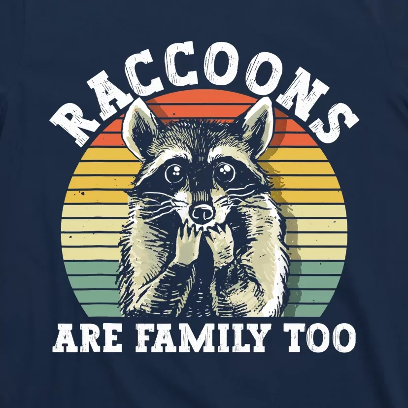 Raccoons Are Family Too Funny Raccoon T-Shirt