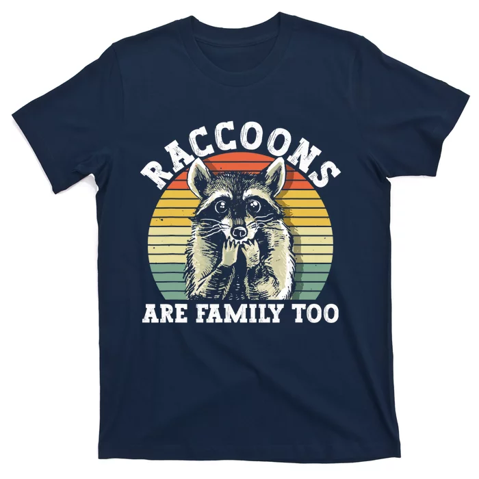 Raccoons Are Family Too Funny Raccoon T-Shirt