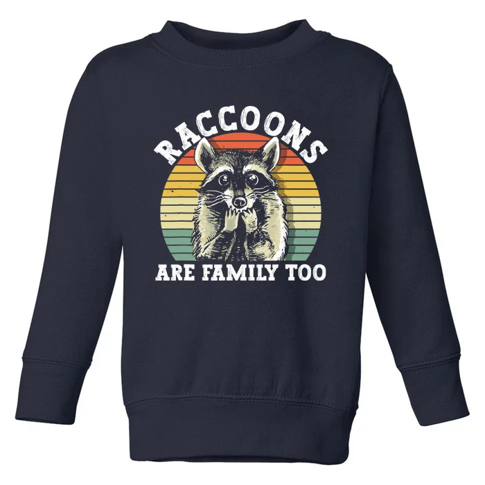 Raccoons Are Family Too Funny Raccoon Toddler Sweatshirt