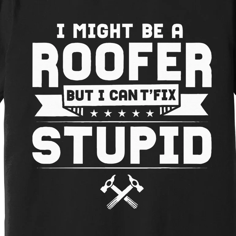 Roofer Apparel Funny Best Roofers Design Premium T-Shirt