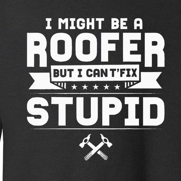 Roofer Apparel Funny Best Roofers Design Toddler Sweatshirt