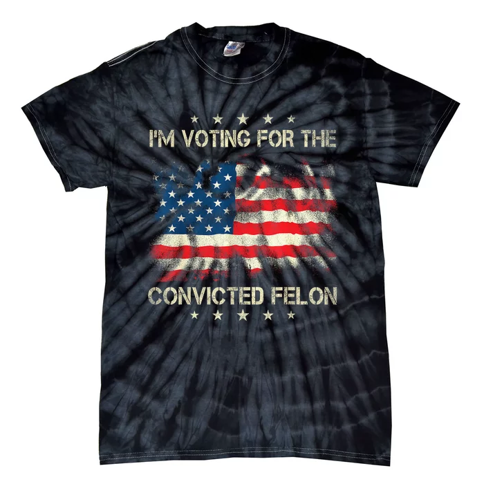 Retro American Flag Im Voting For The Convicted Felon Funny Gift Tie-Dye T-Shirt