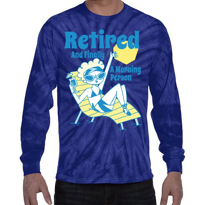 Retired And Finally A Morning Person Gift Tie-Dye Long Sleeve Shirt