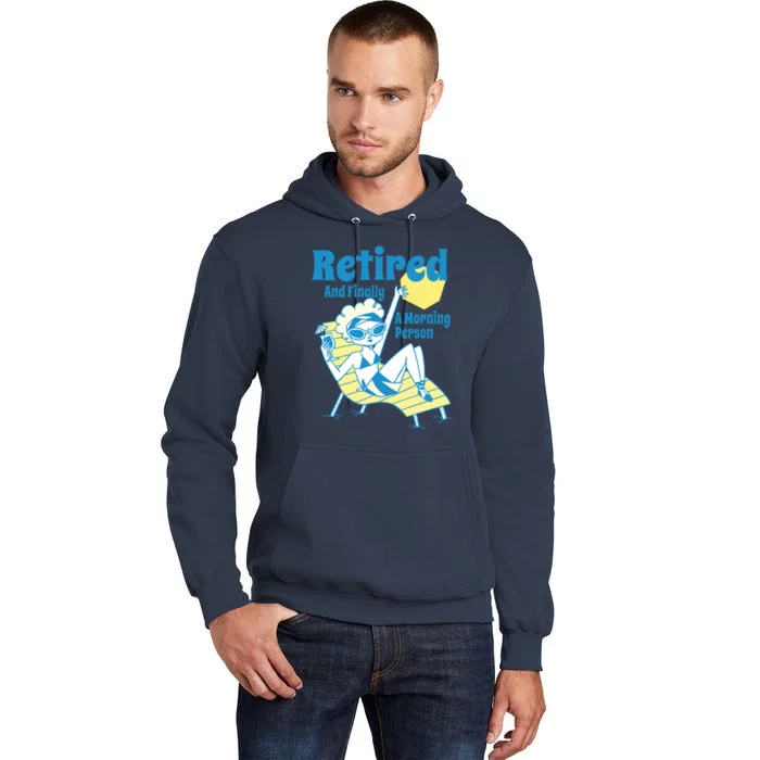 Retired And Finally A Morning Person Gift Tall Hoodie