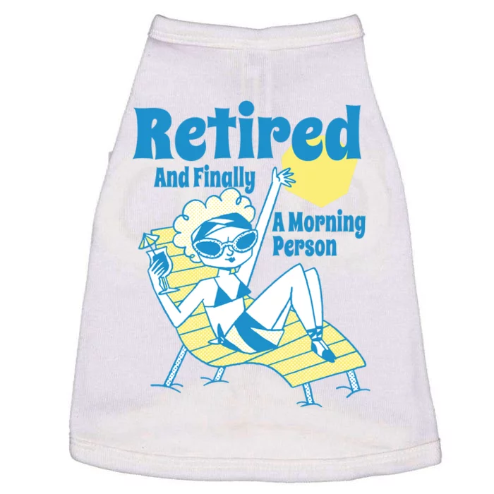 Retired And Finally A Morning Person Gift Doggie Tank