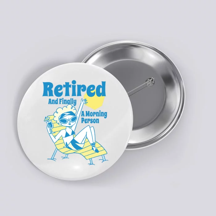 Retired And Finally A Morning Person Gift Button