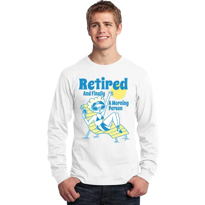 Retired And Finally A Morning Person Gift Tall Long Sleeve T-Shirt