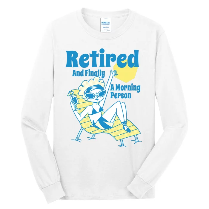 Retired And Finally A Morning Person Gift Tall Long Sleeve T-Shirt