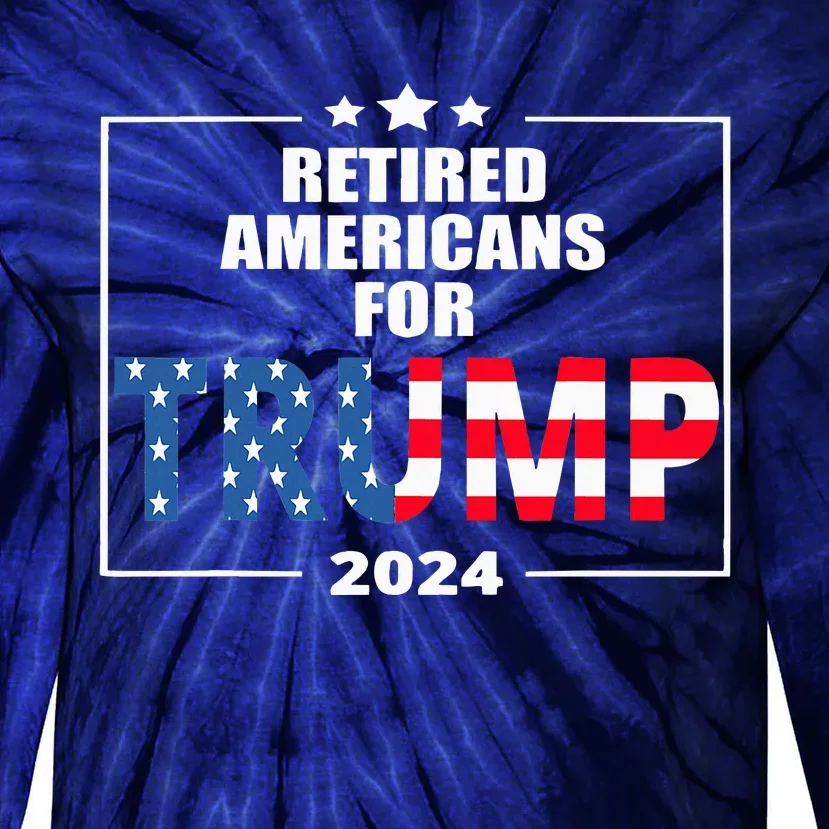 Retired Americans For Trump 2024 Trump Supporter Retiree Tie-Dye Long Sleeve Shirt