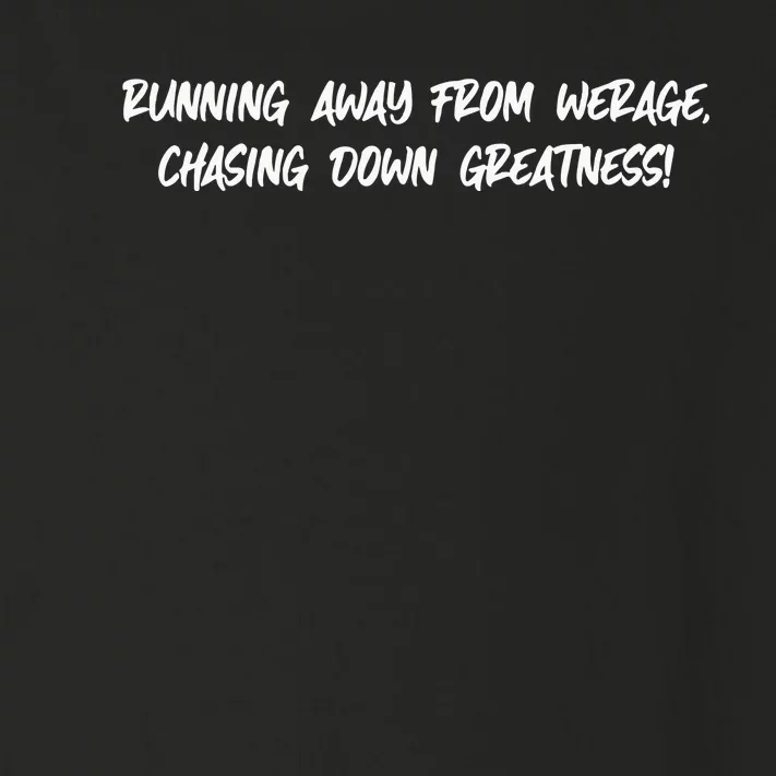 Running Away From Werage Chasing Down Greatness Toddler Long Sleeve Shirt