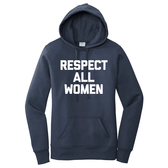 Respect All Gift Funny Saying Sarcastic Feminist Gift Women's Pullover Hoodie