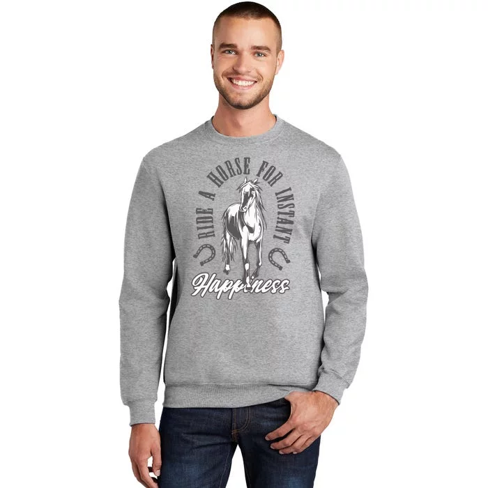 Ride A Horse For Instant Happiness Tall Sweatshirt