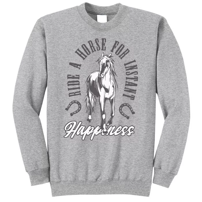 Ride A Horse For Instant Happiness Tall Sweatshirt