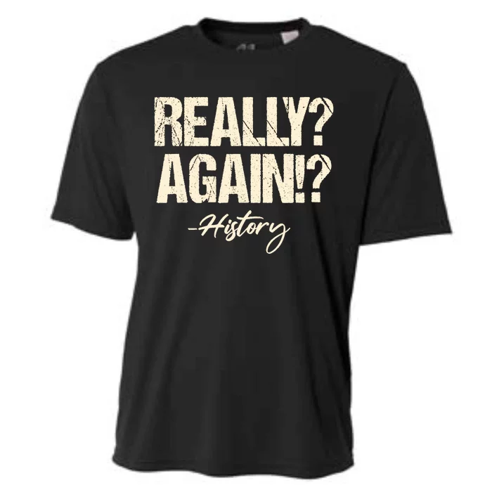 Really? Again!? History Teacher Historical Book Student Cooling Performance Crew T-Shirt