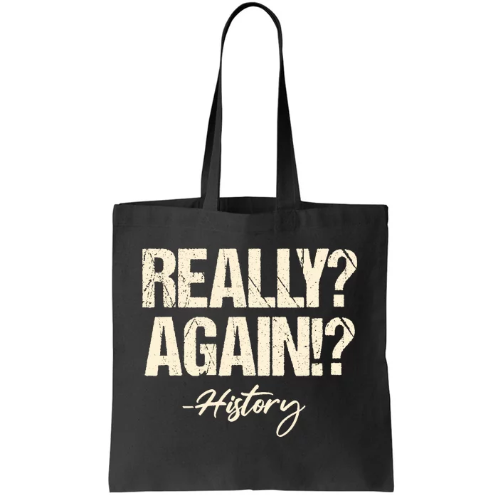 Really? Again!? History Teacher Historical Book Student Tote Bag