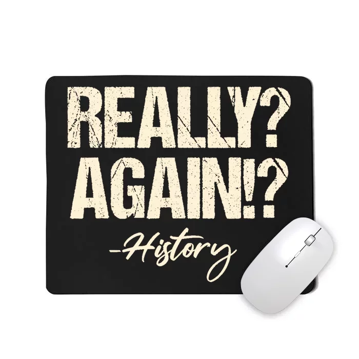 Really? Again!? History Teacher Historical Book Student Mousepad