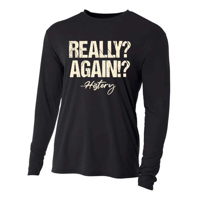 Really? Again!? History Teacher Historical Book Student Cooling Performance Long Sleeve Crew