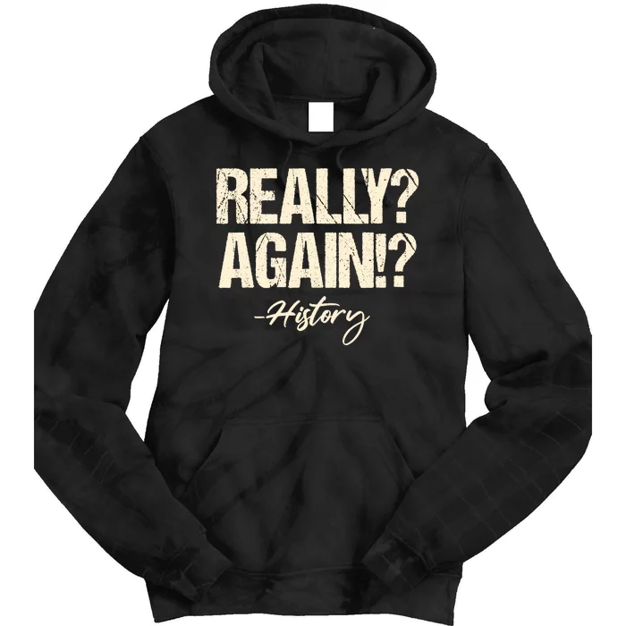 Really? Again!? History Teacher Historical Book Student Tie Dye Hoodie