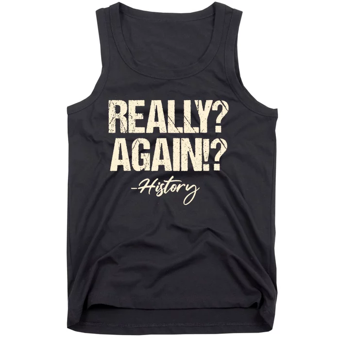 Really? Again!? History Teacher Historical Book Student Tank Top