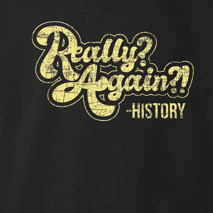 Really Again History Lover History Teacher Professor Toddler Hoodie