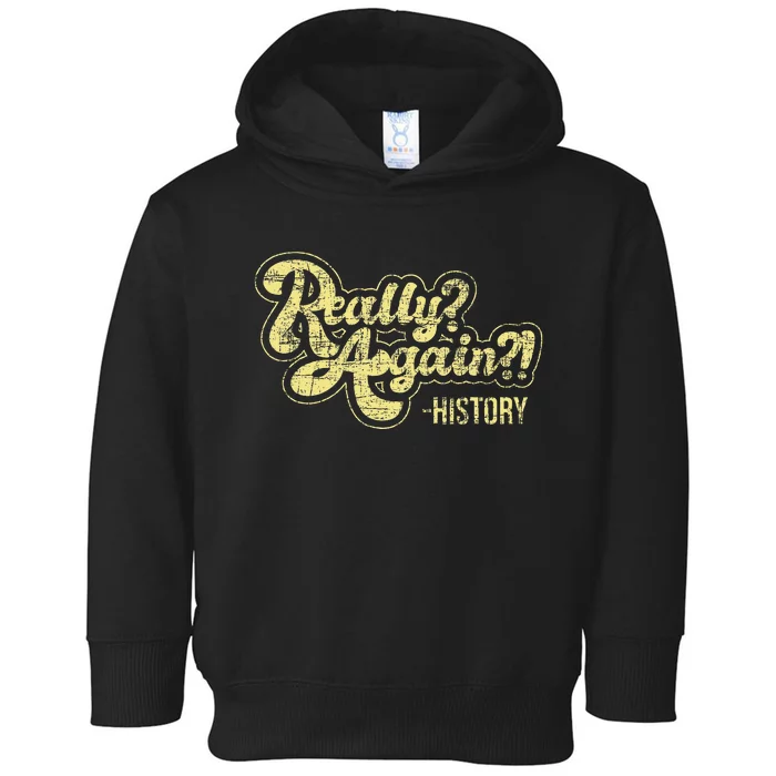 Really Again History Lover History Teacher Professor Toddler Hoodie