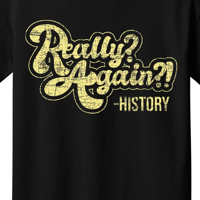 Really Again History Lover History Teacher Professor Kids T-Shirt