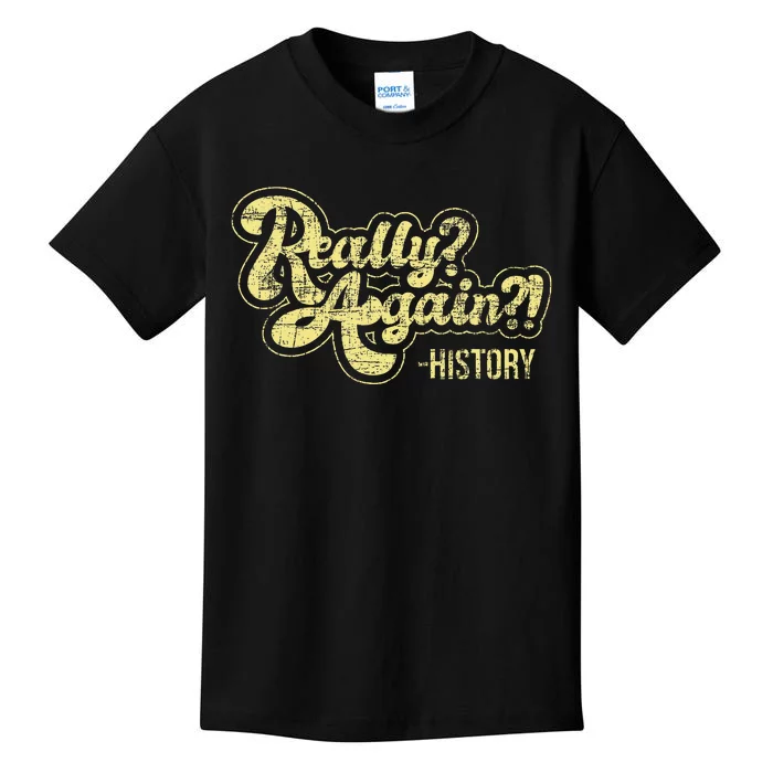 Really Again History Lover History Teacher Professor Kids T-Shirt