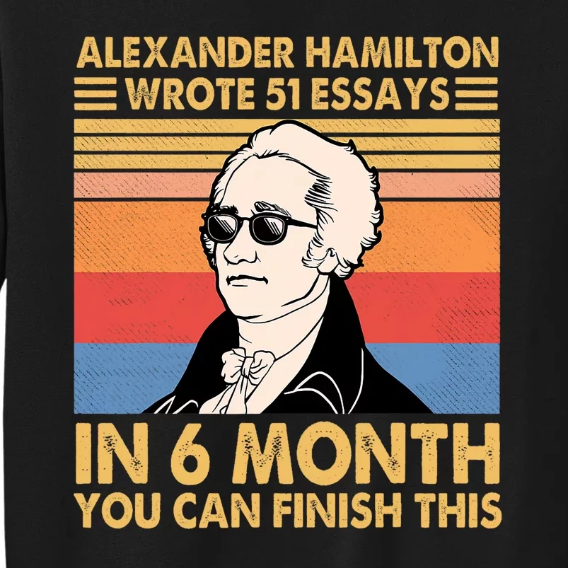 Retro Alexander Hamilton Wrote 51 Essays In 6 Months Tall Sweatshirt