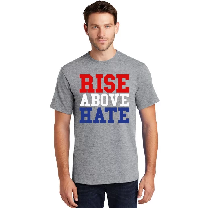 Rise Above Hate Red White And Blue America Tall T-Shirt