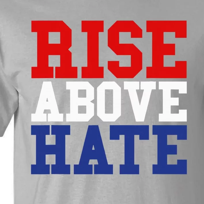 Rise Above Hate Red White And Blue America Tall T-Shirt