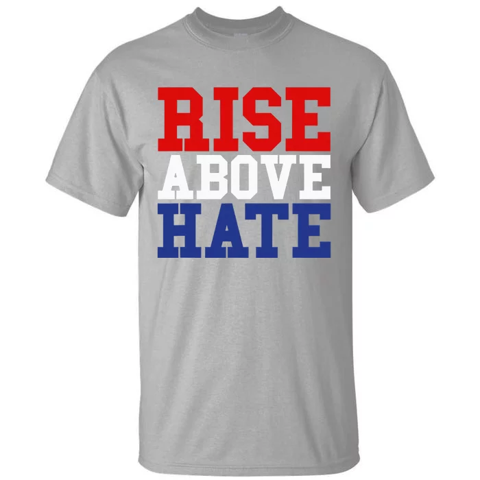 Rise Above Hate Red White And Blue America Tall T-Shirt