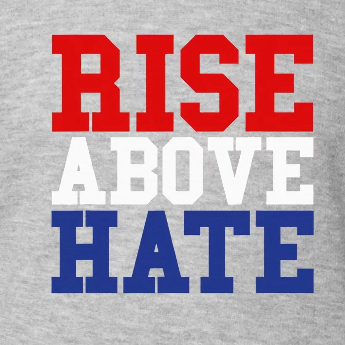 Rise Above Hate Red White And Blue America Toddler Sweatshirt