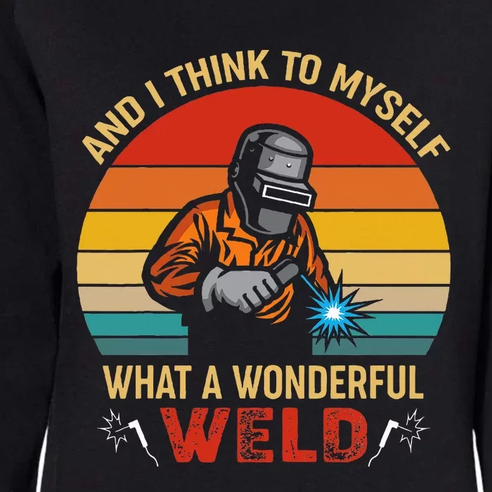 Retro And I Think To Myself What A Wonderful Weld Welding Womens California Wash Sweatshirt