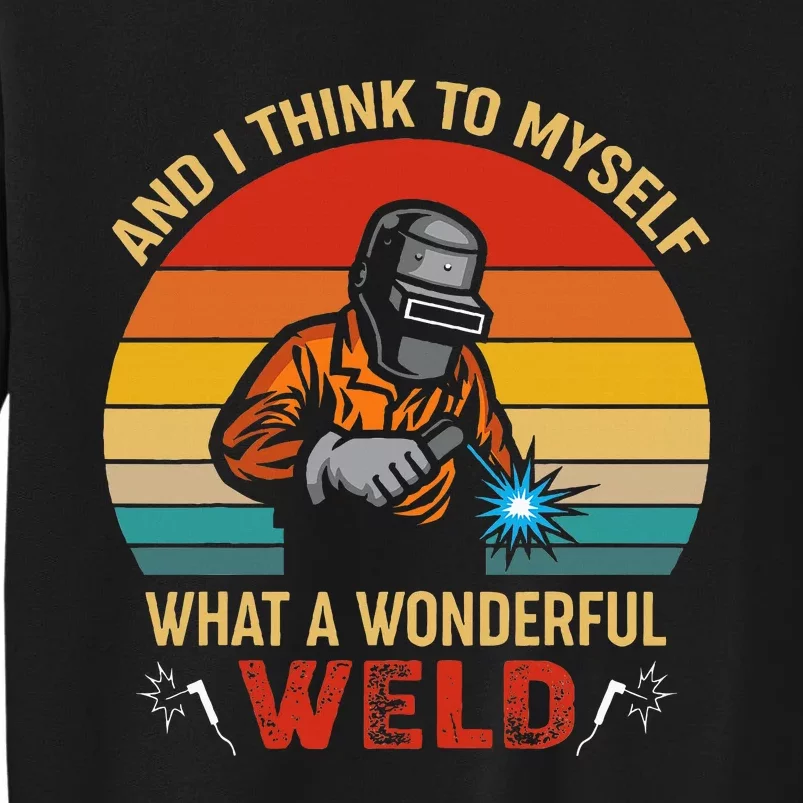 Retro And I Think To Myself What A Wonderful Weld Welding Tall Sweatshirt