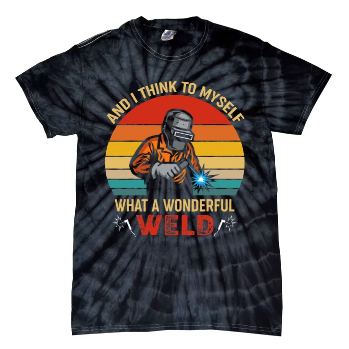 Retro And I Think To Myself What A Wonderful Weld Welding Tie-Dye T-Shirt