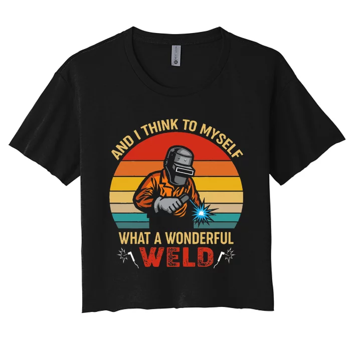 Retro And I Think To Myself What A Wonderful Weld Welding Women's Crop Top Tee