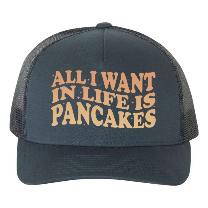 Retro All I Want In Life Is Pancakes Yupoong Adult 5-Panel Trucker Hat