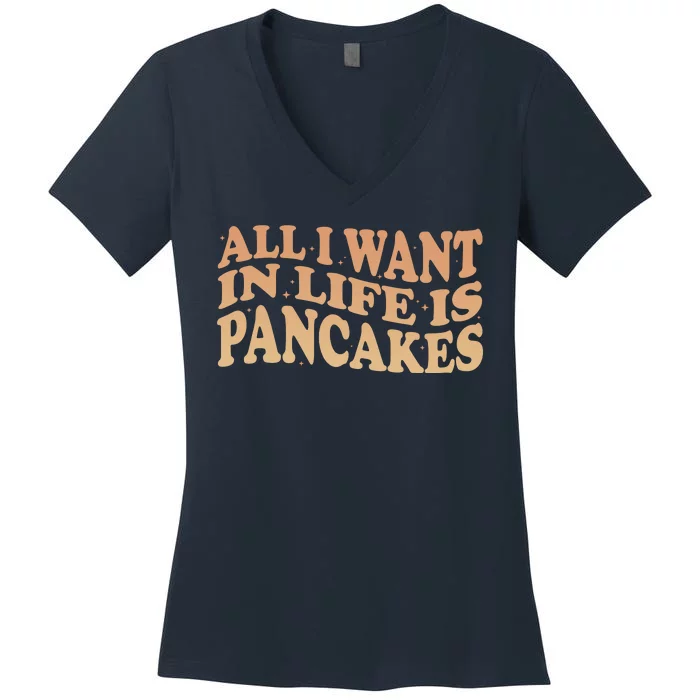 Retro All I Want In Life Is Pancakes Women's V-Neck T-Shirt