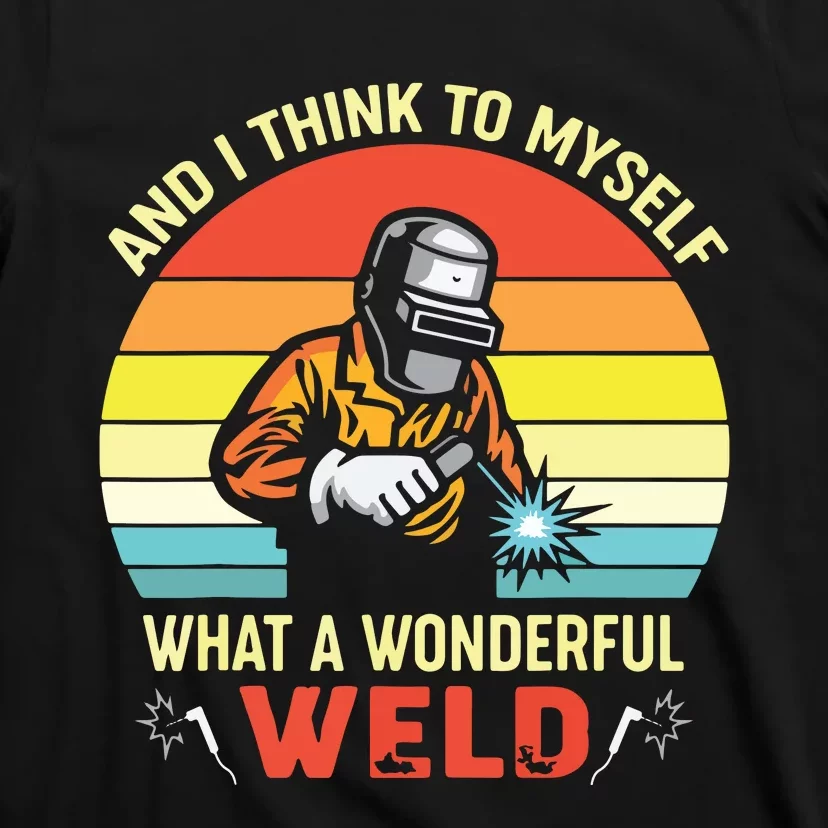 Retro And I Think To Myself What A Wonderful Weld Welding T-Shirt