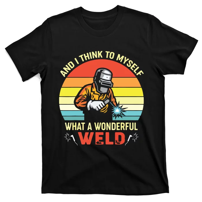 Retro And I Think To Myself What A Wonderful Weld Welding T-Shirt